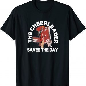 Basketball The Cheerleader Saves The Day 2022 Shirt