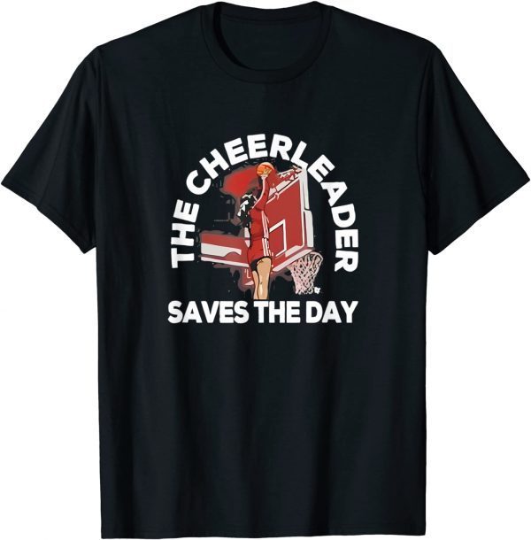 Basketball The Cheerleader Saves The Day 2022 Shirt