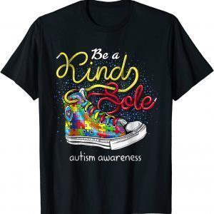 Be A Kind Sole Autism Awareness Puzzle Shoes Be Kind 2022 Shirt