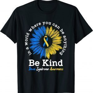 Be Kind Down Syndrome Awareness Ribbon Sunflower Kindness 2022 Shirt