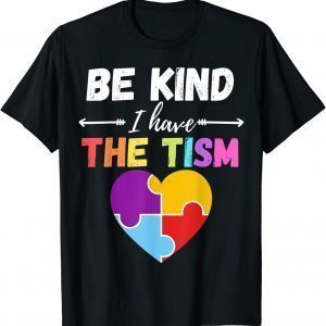 Be Kind I Have The Tism Autism Kindness 2022 Shirt