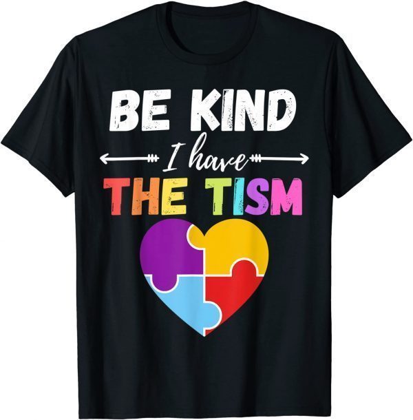 Be Kind I Have The Tism Autism Kindness 2022 Shirt