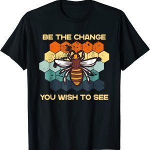 Be The Change You Wish To See In The World Bee Sunset 2022 Shirt