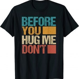 Before You Hug Me Don't Classic Shirt