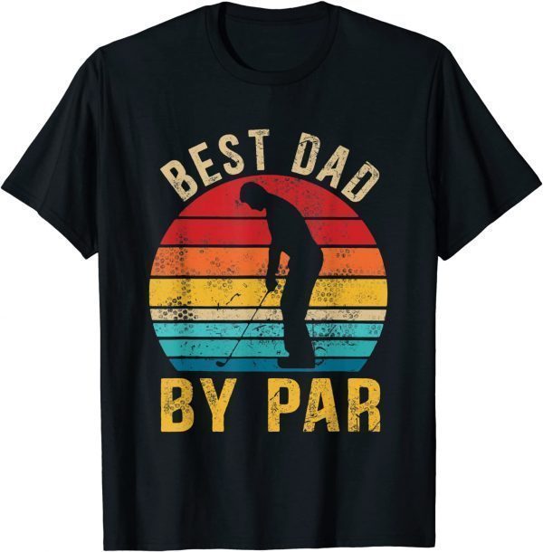 Best Dad By Par Daddy Father's Day Golf Lover Golfer 2022 Shirt