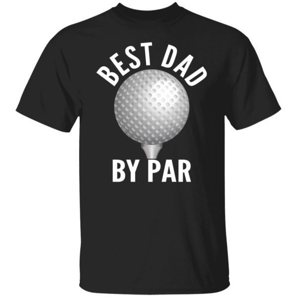 Best Dad By Par 2022 Shirt