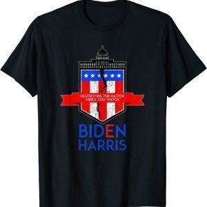 Biden Harris Destroying the Nation While You Watch T-Shirt