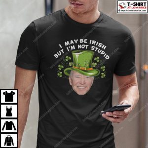 Biden I May Be Irish But I’m Not Stupid 2022 Shirt