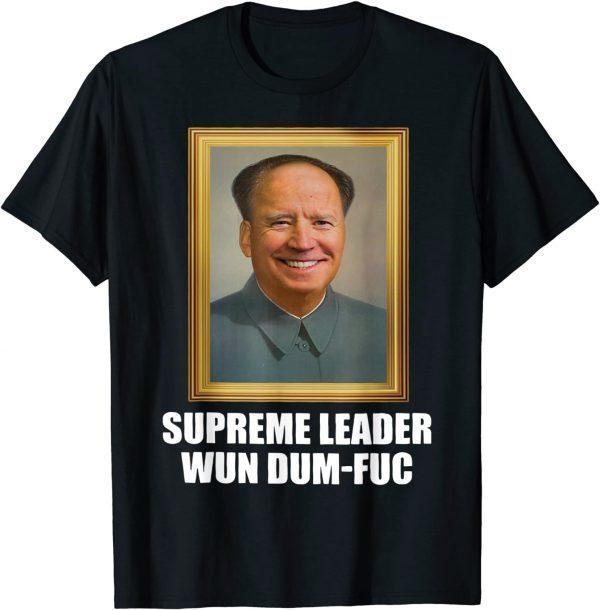 Biden Mao Zedong Supreme Leader Wun Dum Fuc 2022 Shirt