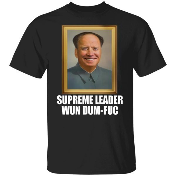 Biden – Supreme Leader Wun Dum-Fuc 2022 Shirt