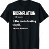 Bidenflation Definition The Cost Of Voting Stupid Anti Biden 2022 Shirt
