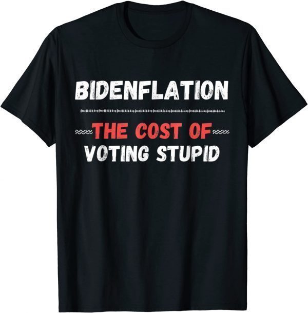 Bidenflation The Cost Of Voting Idiot Anti Biden 2022 Shirt