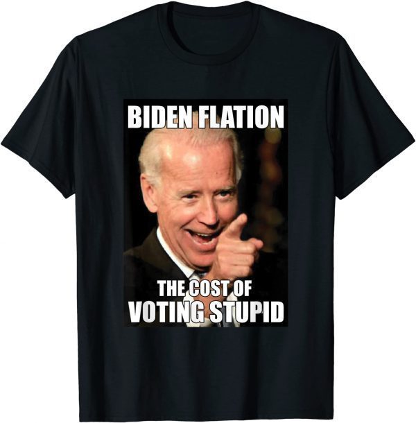 Bidenflation The Cost Of Voting Stupid Funny Joe Biden Meme 2022 Shirt