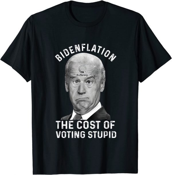 Bidenflation The Cost Of Voting Stupid Classic Shirt