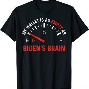 Biden’s Brain My Wallet Is As Empty As Gas Prices Meme 2022 Shirt