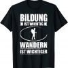 Bildung Ist Wichtig Wandern Ist Wichtiger Classic Shirt