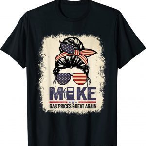 Bleached Messy Bun Make Gas Prices Great Again 2022 Shirt