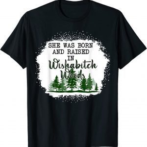 Bleached She Was Born, And Raised In Wishabitch Woods Camper 2022 Shirt