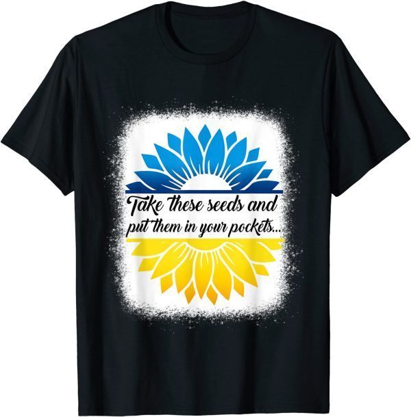 Bleached Take These Seeds and Put Them in Your Pockets Love Ukraine T-Shirt