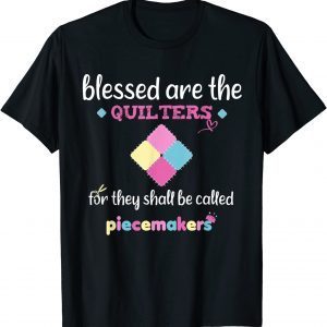 Blessed Are The Quilter For They Shall Be Called Piecemakers T-Shirt