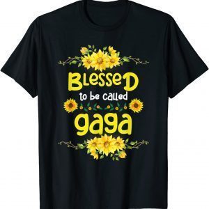 Blessed To Be Called Gaga Mothers Day Sunflower Gaga 2022 Shirt