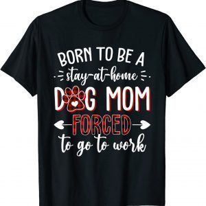 Born to Be a Stay at Home Dog Mom Mother's Day T-Shirt
