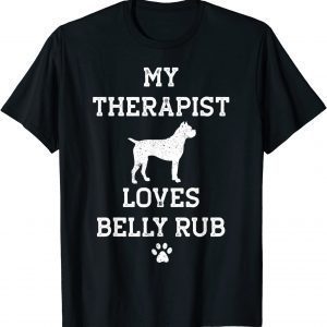 Boxer My Therapist Loves Belly Rub 2022 Shirt