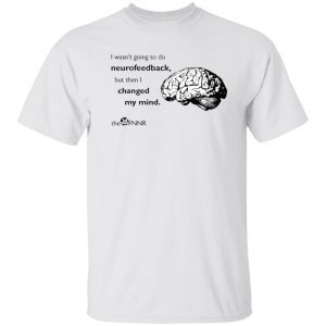 Brain i wasn’t going to do neurofeedback Classic shirt