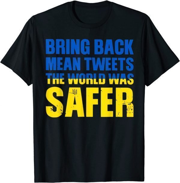 Bring Back Mean Tweets The World Was Safer Peace Ukraine Shirt