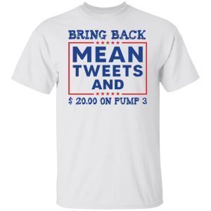 Bring back mean tweets and $ 20.00 on pump 3 2022 shirt
