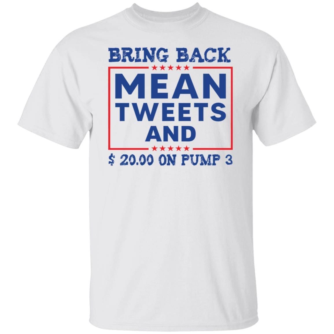 Bring back mean tweets and $ 20.00 on pump 3 2022 shirt