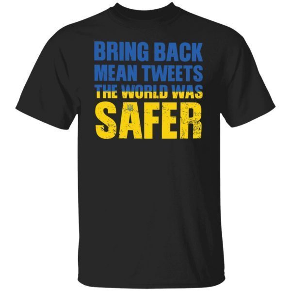 Bring back mean tweets the world was safer Peace Ukraine shirt