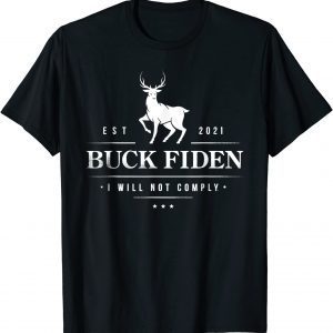 Buck Fiden I Will Not Comply Deer 2022 Shirt