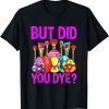 But Did You Die Funny Easter Egg Dye Happy Easter Day Bunny T-Shirt