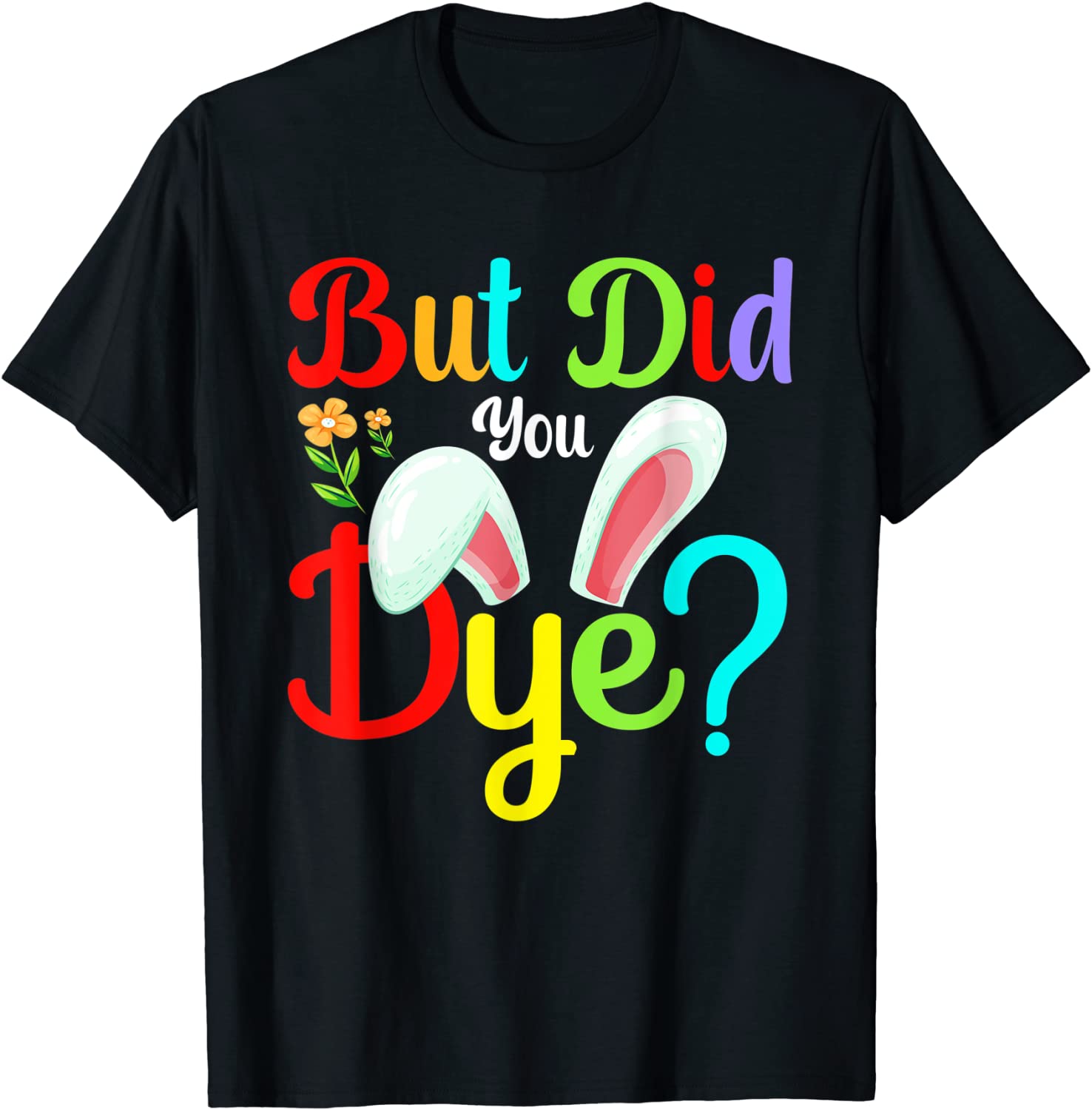 But Did You Dye Bunny Easter Day 2022 Shirt