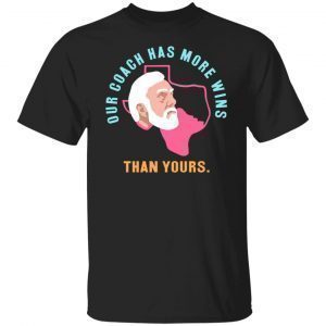 Campeche Collective Store Our Coach Has More Wins Than Yours 2022 shirt