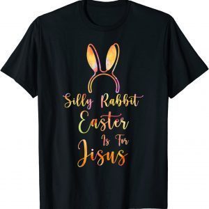 Christian Easter Silly Rabbit Easter is for Jesus Tee Shirt