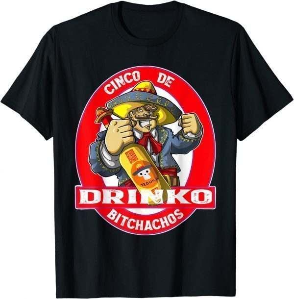 Cinco De Drinko Bitchachos Cinco De Mayo Gift Shirt