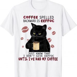 Coffee Spelled Backwards Is Eeffoc Cats Drink Coffee 2022 Shirt