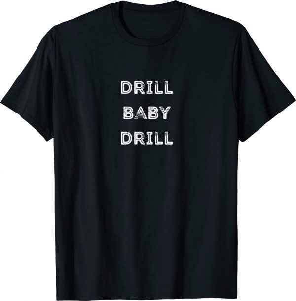 Cool Drill Baby Drill Against Crazy Gas Prices Anti-Biden 2022 T-Shirt