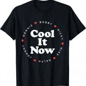 Cool It Now - Ronnie Bobby Ricky Mike Ralph and Johnny Classic Shirt