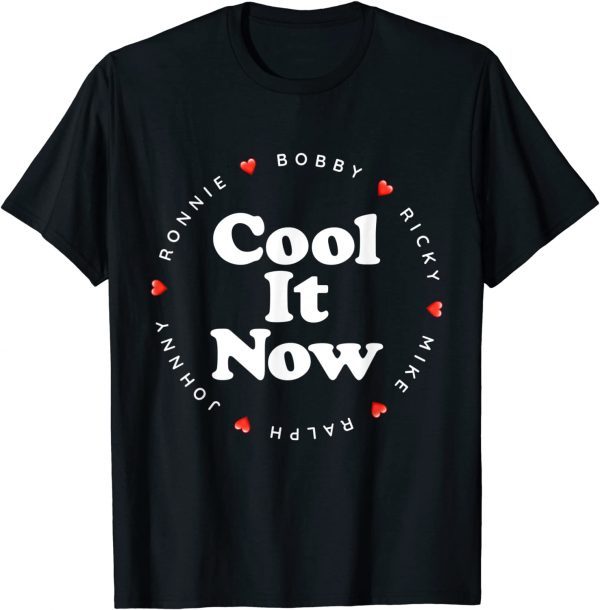 Cool It Now - Ronnie Bobby Ricky Mike Ralph and Johnny Classic Shirt