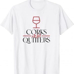 Corks Are For Quitters Wine Bottle Drinking Squad Matching 2022 T-Shirt