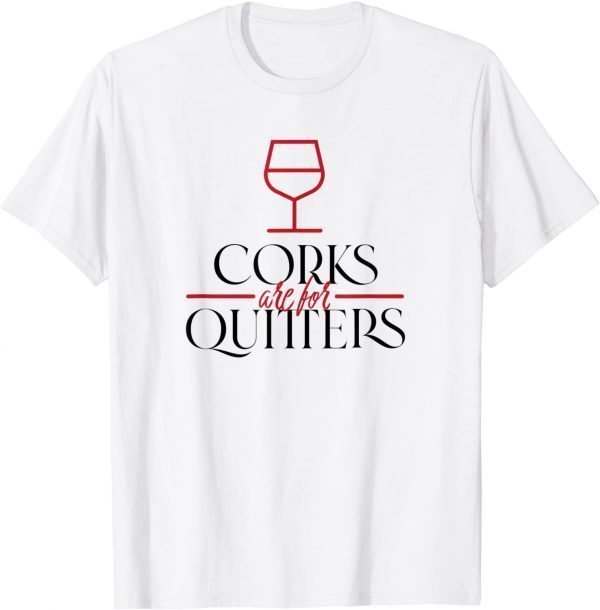 Corks Are For Quitters Wine Bottle Drinking Squad Matching 2022 TShirt