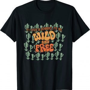 Cowgirl retro cactus If I Was Cowgirl I'd Be Wild And Free 2022 Shirt