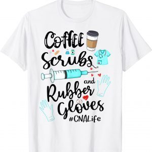 Cute Coffee Scrubs And Rubber Gloves CNA Life T-Shirt