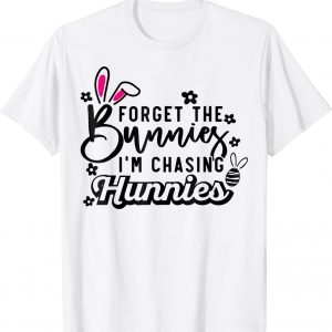 Cute Easter Day Forget The Bunnies I'm Chasing Hunnies 2022 Shirt