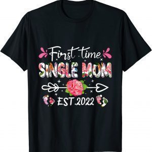 Cute Flower First Time Single Mom Birthday Mothers Day 2022 Shirt