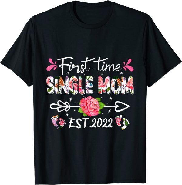 Cute Flower First Time Single Mom Birthday Mothers Day 2022 Shirt
