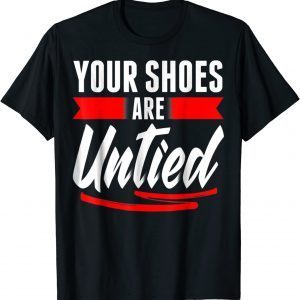 Cute Your Shoes Are Untied April Fool's Day Prankster Joke 2022 Shirt